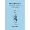 Scottish Soldiers in Colonial America. Consolidated Edition. In Two Volumes. Volume II: Parts Six-Eight, List of Scottish Regiments, Appendix