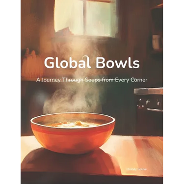 Global Bowls: A Journey Through Soups from Every Corner