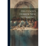 Delitzsch's Hebrew New Testament...