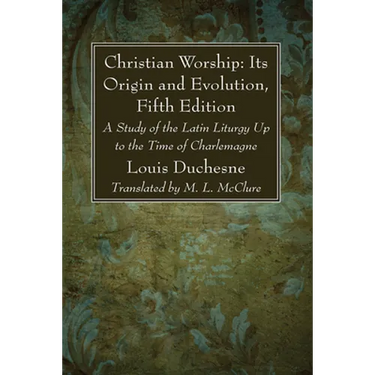 Christian Worship: Its Origin and Evolution, Fifth Edition