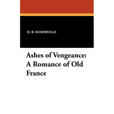 Ashes of Vengeance: A Romance of Old France