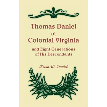Thomas Daniel of Colonial Virginia and Eight Generations of His Descendants