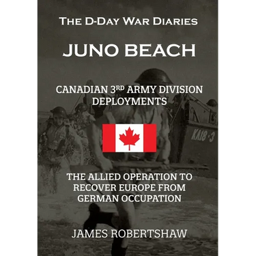 The D-Day War Diaries - Juno Beach (2023): Canadian 3rd Army Division Deployments