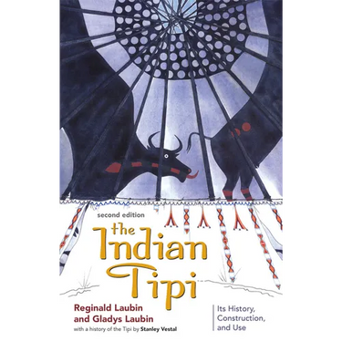 The Indian Tipi: Its History, Construction, and Use
