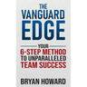 The Vanguard Edge: Your 6-Step Method to Unparalleled Team Success