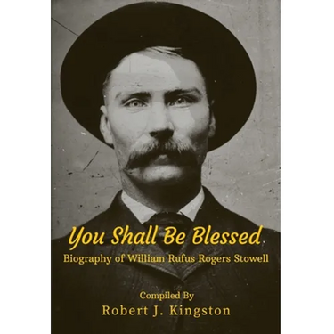 You Shall Be Blessed: Biography of William Rufus Rogers Stowell