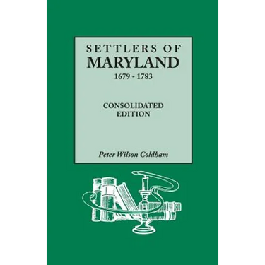 Settlers of Maryland, 1679-1783. Consolidated Edition (Consolidated)