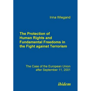 The Protection of Human Rights and Fundamental Freedoms in the Fight against Terrorism. The Case of the European Union after September 11, 2001