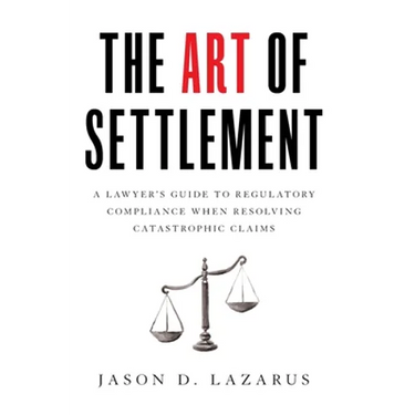 The Art of Settlement: A Lawyer's Guide to Regulatory Compliance when Resolving Catastrophic Claims