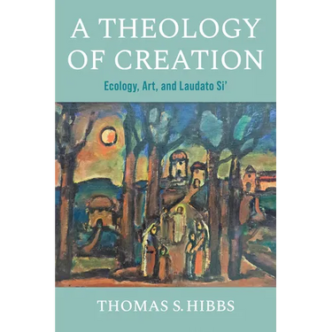 A Theology of Creation: Ecology, Art, and Laudato Si'