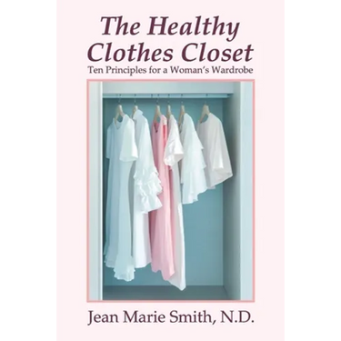 The Healthy Clothes Closet: Ten Principles for a Woman's Wardrobe