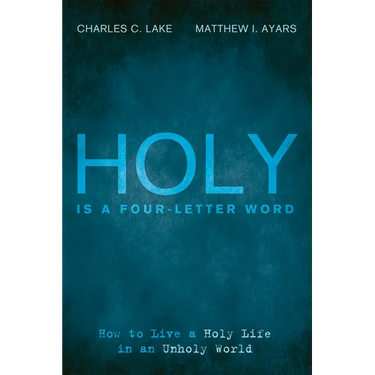 Holy Is a Four-Letter Word: How to Live a Holy Life in an Unholy World