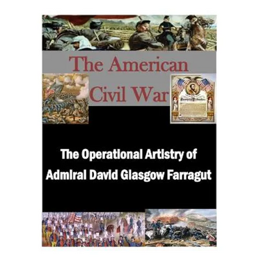 The Operational Artistry of Admiral David Glasgow Farragut