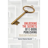 Unlocking the Secrets of E-Book Publishing: Get your books into effective sales channels (with or without Amazon)