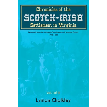 Chronicles of the Scotch-Irish Settlement in Virginia: Extracted From the Original Court Records of Augusta County, 1745-1800