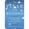 To Pixar and Beyond: My Unlikely Journey with Steve Jobs to Make Entertainment History