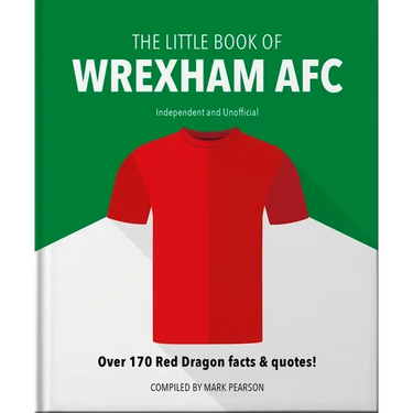 The Little Book of Wrexham Afc: Over 170 Red Dragon Facts & Quotes!
