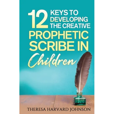 12 Keys to Developing the Creative Prophetic Scribe in Children