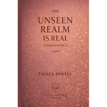 THE UNSEEN REALM IS REAL (ATMOSPHERES) a guide
