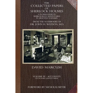 The Collected Papers of Sherlock Holmes - Volume 3: A Florilegium of Sherlockian Adventures in Multiple Volumes