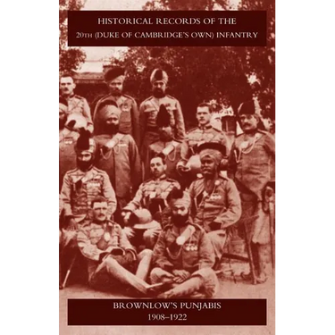 Historical Records of the 20th (Duke of Cambridgeos Own) Infantry Brownlowos Punjabis 1909-1922