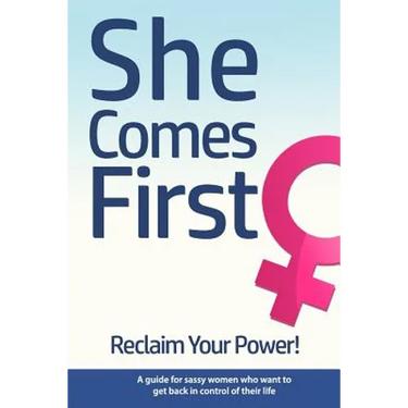 She Comes First - Reclaim Your Power! - A guide for sassy women who want to get back in control of their life: An empowering book about standing your