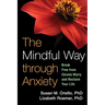 The Mindful Way Through Anxiety: Break Free from Chronic Worry and Reclaim Your Life