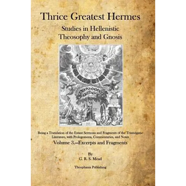 Thrice Greatest Hermes: Studies in Hellenistic Theosophy and Gnosis