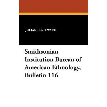 Smithsonian Institution Bureau of American Ethnology, Bulletin 116