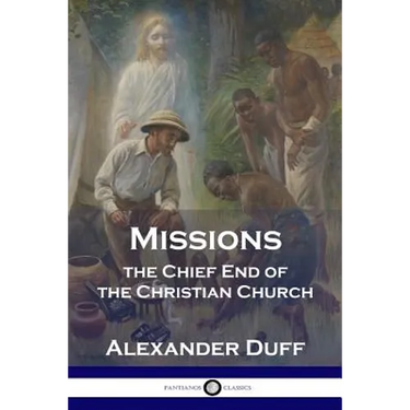 Missions: The Chief End of the Christian Church
