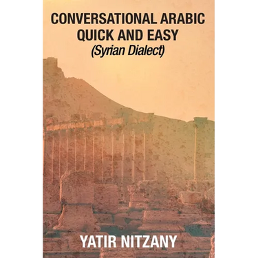 Conversational Arabic Quick and Easy: Syrian Dialect, Colloquial Arabic, Syrian Arabic, Mediterranean Arabic, Arabic Dictionary