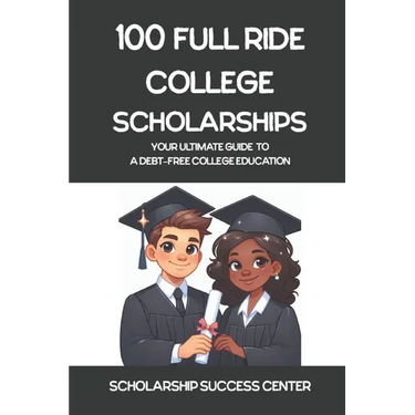 100 Full Ride College Scholarships: Your Ultimate Guide To A Debt-Free College Education