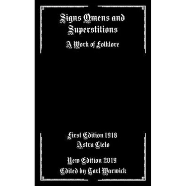 Signs Omens and Superstitions: A Work of Folklore
