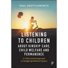 Listening to Children about Kinship Care, Child Welfare, and Permanence: A Child-Centred Approach to Navigating Relational Spaces