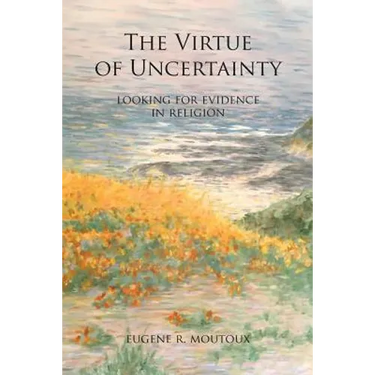 The Virtue of Uncertainty: Looking for Evidence in Religion