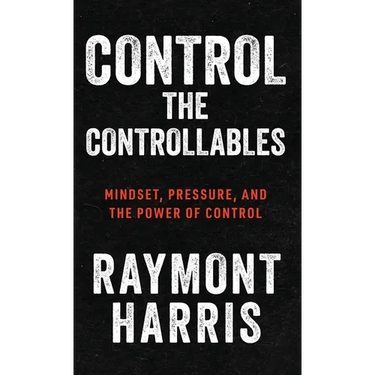 Control the Controllables: Mindset, Pressure, and the Power of Control