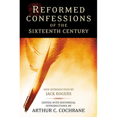 Reformed Confessions of the 16th Century