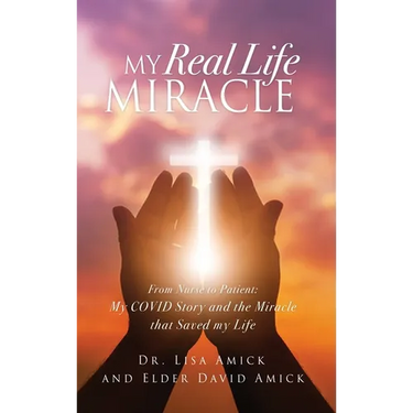 My Real Life Miracle: From Nurse to Patient: My COVID Story and the Miracle that Saved my Life
