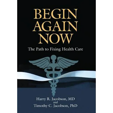 Begin Again Now: The Path to Fixing Healthcare