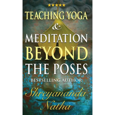Teaching Yoga and Meditation Beyond the Poses: A unique and practical workbook