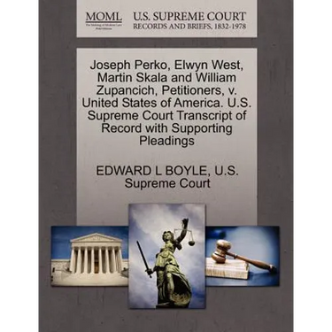 Joseph Perko, Elwyn West, Martin Skala and William Zupancich, Petitioners, V. United States of America. U.S. Supreme Court Transcript of Record with S