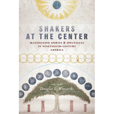 Shakers at the Center: Manifesting Spirits & Spectacles in Nineteenth-Century America