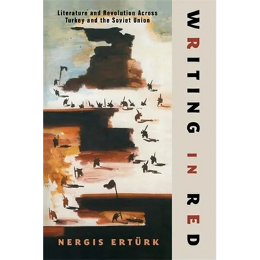 Writing in Red: Literature and Revolution Across Turkey and the Soviet Union