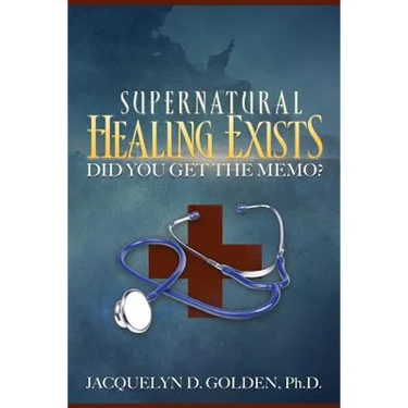 Supernatural Healing Exists: Did You Get the Memo?