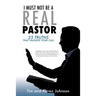 I Must Not Be a Real Pastor: 23 Truths That Validate Your Call
