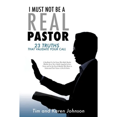 I Must Not Be a Real Pastor: 23 Truths That Validate Your Call