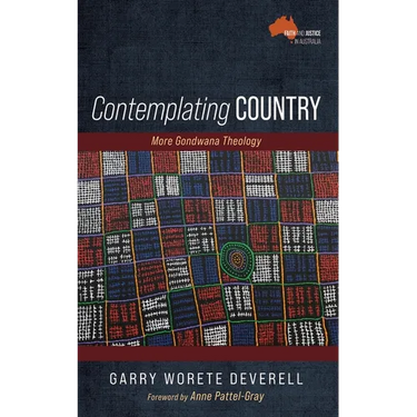 Contemplating Country: More Gondwana Theology