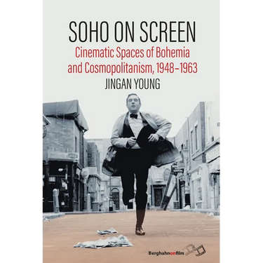 Soho on Screen: Cinematic Spaces of Bohemia and Cosmopolitanism, 1948-1963