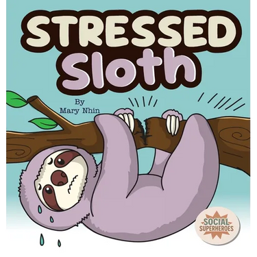 Stressed Sloth: A Slow and Steady Rhyming Guide to Calming Down
