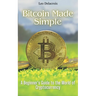 Bitcoin Made Simple: A Beginner's Guide to the World of Cryptocurrency